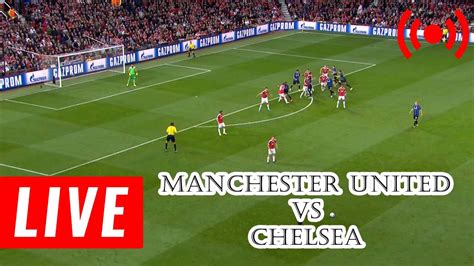 live match chelsea vs manchester united today